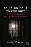 Bringing Light to Twilight : Perspectives on a Pop Culture Phenomenon /