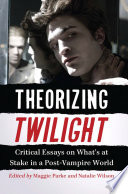 Theorizing Twilight : critical essays on what's at stake in a post-vampire world /