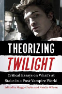 Theorizing Twilight : critical essays on what's at stake in a post-vampire world /