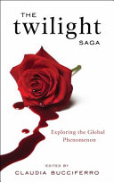 The Twilight saga : exploring the global phenomenon /