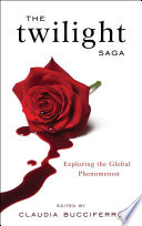 The Twilight saga : exploring the global phenomenon /