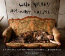 Who killed Amanda Palmer : a collection of photographic evidence /