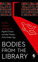 Bodies from the library : lost tales of mystery and suspense by Agatha Christie and other masters of the golden age /