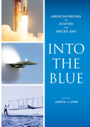 Into the blue : American writing on aviation and spaceflight /