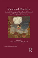 Gender(ed) identities : critical rereadings of gender in children's and young adult literature /