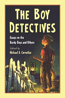 The boy detectives : essays on the Hardy Boys and others /