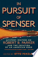 In pursuit of Spenser : mystery writers on Robert B. Parker and the creation of an American hero /