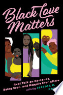 Black love matters : real talk on romance, being seen, and happy ever afters /