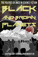 Black and brown planets : the politics of race in science fiction /