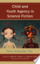 Child and youth agency in science fiction : travel, technology, time /