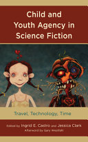 Child and youth agency in science fiction : travel, technology, time /