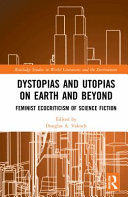 Dystopias and utopias on Earth and beyond : feminist ecocriticism of science fiction /