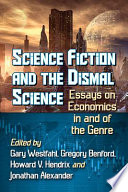 Science fiction and the dismal science : essays on economics in and of the genre /