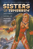 Sisters of tomorrow : the first women of science fiction /