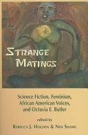 Strange matings : science fiction, feminism, African American voices, and Octavia E. Butler /