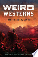 Weird Westerns : race, gender, genre /