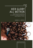 Her glory all within : rejecting and transforming orthodoxy in Israeli and American Jewish women's fiction /