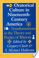 Oratorical culture in nineteenth-century America : transformations in the theory and practice of rhetoric /