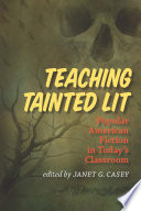 Teaching tainted lit : popular American fiction in today's classroom /