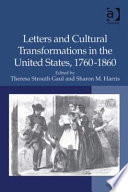 Letters and cultural transformations in the United States, 1760-1860 /
