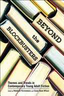 Beyond the blockbusters : themes and trends in contemporary young adult fiction /