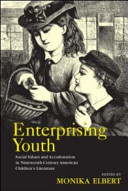 Enterprising youth : social values and acculturation in nineteenth-century American children's literature /