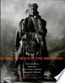 Beyond the reach of time and change : Native American reflections on the Frank A. Rinehart photograph collection /