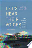 Let's hear their voices : Cuban American writers of the second generation /
