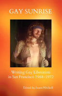 Gay sunrise : writing gay liberation in San Francisco : 1968-1974 /