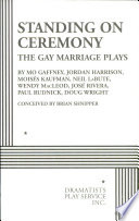 Standing on ceremony : the gay marriage plays /