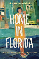 Home in Florida : Latinx writers and the literature of uprootedness /