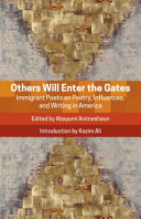 Others will enter the gates : immigrant poets on poetry, influences, and writing in America /