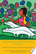 Centering Anishinaabeg studies: understanding the world through stories /