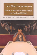 The milk of almonds : Italian American women writers on food and culture /