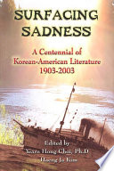 Surfacing sadness : a centennial of Korean-American literature, 1903-2003 /