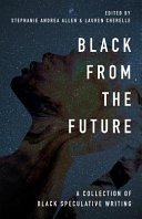 Black from the future : a collection of Black speculative writing /
