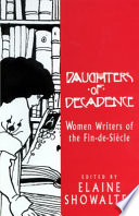 Daughters of decadence : women writers of the Fin-de-Siècle /