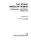The Ethnic American woman : problems, protests, lifestyle /