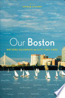 Our Boston : writers celebrate the city they love /