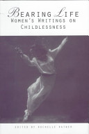 Bearing life : women's writings on childlessness /