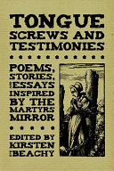 Tongue screws and testimonies : poems, stories, and essays inspired by The martyrs mirror /