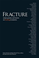 Fracture : essays, poems, and stories on fracking in America /
