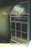 The place within : portraits of the American landscape by twenty contemporary writers /