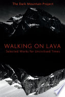Walking on lava : selected works for uncivilised times /