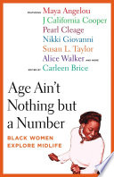 Age ain't nothing but a number : Black women explore midlife /