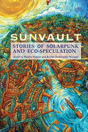Sunvault : stories of solarpunk and eco-speculation /