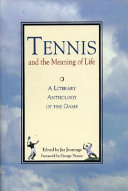 Tennis and the meaning of life : a literary anthology of the game /