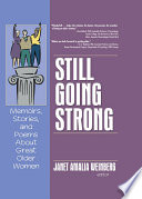 Still going strong : memoirs, stories, and poems about great older women /