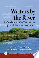 Writers by the river : reflections on 40+ years of the Highland Summer Conference /