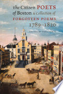 The citizen poets of Boston : a collection of forgotten poems, 1789-1820 /